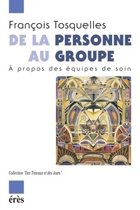 François Tosquelles - De la personne au groupe - A propos des équipes de soin.