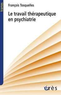 François Tosquelles - Le travail thérapeutique en psychiatrie.