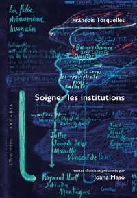François Tosquelles - Soigner les institutions.