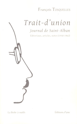 François Tosquelles - Trait-d'union Journal de Saint-Alban - Editoriaux, articles, notes (1950-1962).