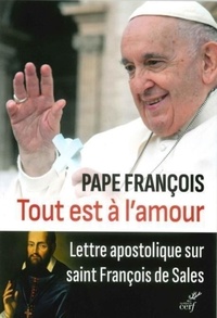  François - Tout est à l'amour - Lettre apostolique sur saint François de Sales (Totum amoris est).