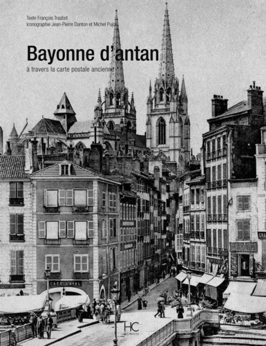 François Trasbot - Bayonne d'antan - A travers la carte postale ancienne.