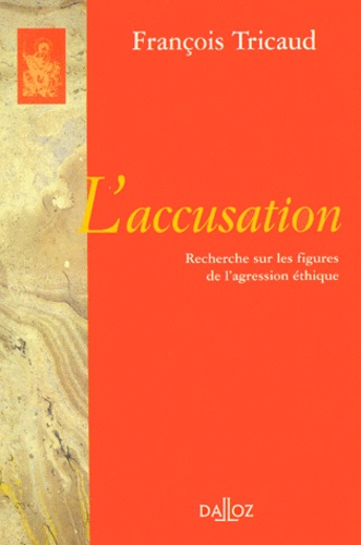 François Tricaud - L'Accusation. Recherche Sur Les Figures De L'Agression Ethique.