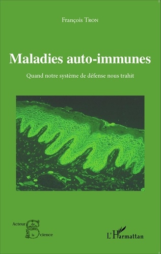 François Tron - Maladies auto-immunes - Quand notre système de défense nous trahit.