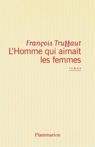 François Truffaut - L'homme qui aimait les femmes - Cinéroman.