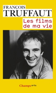 François Truffaut - Les films de ma vie.