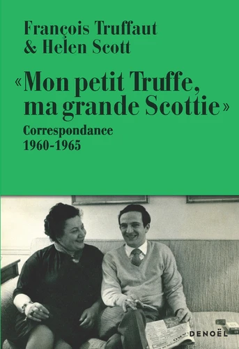Mon petit Truffe, ma grande Scottie : correspondance 1960-1965 | Truffaut, François (1932-1984). Auteur