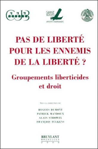 François Tulkens et Alain Strowel - Pas De Liberte Pour Les Ennemis De La Liberte ? Groupements Liberticides Et Droit.