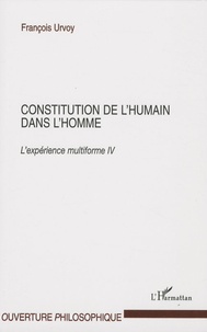 François Urvoy - Constitution de l'humain dans l'homme - L'expérience multiforme Tome 4.