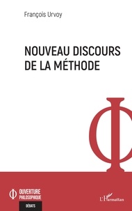 François Urvoy - Nouveau discours de la méthode.