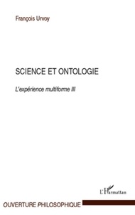 François Urvoy - Science et ontologie - L'expérience multiforme Tome 3.