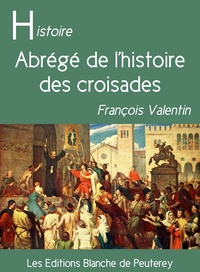 François Valentin - Abrégé de l'histoire des croisades.