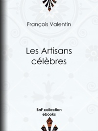 François Valentin - Les Artisans célèbres.