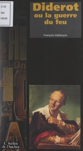 François Vallançon et Catherine Samer - Diderot - Ou La guerre du feu.