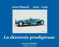 La décennie prodigieuse Jean Bugatti 1929-1939