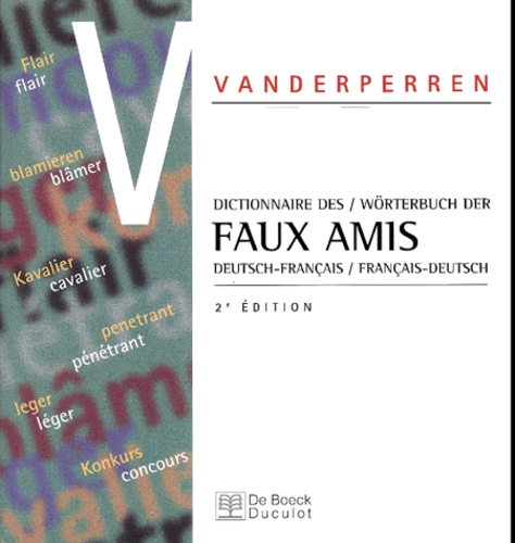 François Vanderperren - Dictionnaire Allemand-Francais Et Francais-Allemand Des Faux Amis : Worterbuch Deutsch-Franzosisch Und Franzosisch-Deutsch Der Faux Amis. 2eme Edition.