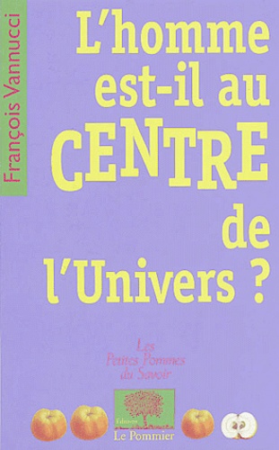 François Vannucci - L'Homme est-il au centre de l'univers ?.