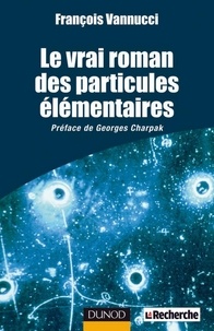 François Vannucci - Le vrai roman des particules élémentaires.