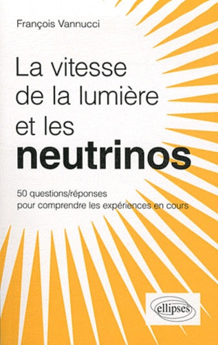 Les neutrinos voyagent-ils plus vite que la lumière ?. 50 questions/réponses pour mieux comprendre
