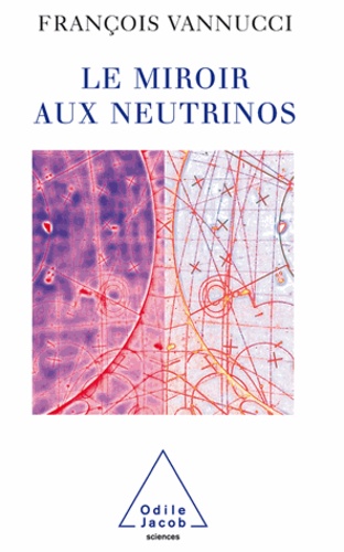 François Vannucci - Miroir aux neutrinos (Le).