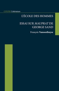 François Vanoosthuyse - L'école des hommes - Essai sur Mauprat de George Sand.
