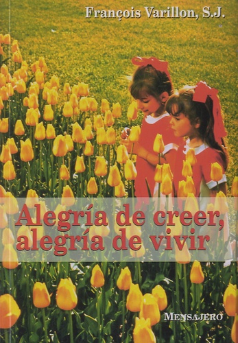 François Varillon - Alegria de creer, alegria de vivir.