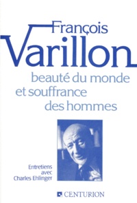 François Varillon - Beaute Du Monde Et Souffrance Des Hommes. Entretiens Avec Charles Ehlinger.
