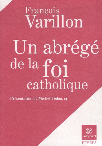 François Varillon - Un abrégé de la foi catholique - Suivi de Culture humaine et renoncement chrétien.