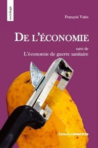 François Vatin - De l'économie - Suivi de L'économie de guerre sanitaire.