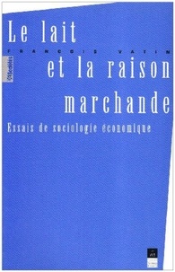 François Vatin - Le lait et la raison marchande - Essais de sociologie économique.