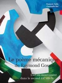 Ebooks livres audio téléchargement gratuit Le poème mécanique de Raymond Gosselin - L’art en mouvement dans le second XXe siècle RTF iBook par François Vatin, Gwenaële Rot