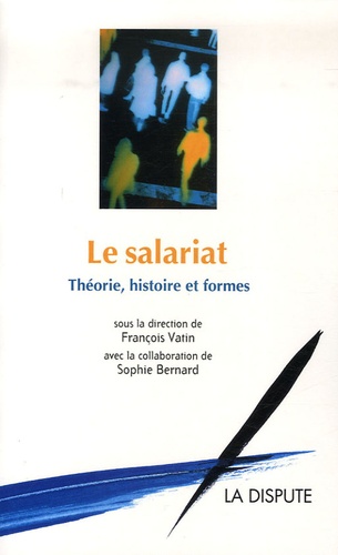François Vatin - Le salariat : théorie, histoire et formes.