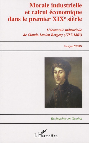 Morale industrielle et calcul économique dans le premier XIXe siècle. Claude-Lucien Bergery (1787-1863)