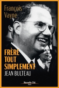 Téléchargement gratuit du répertoire électronique Frere tout simplement, jean bulteau  - Vie de jean bulteau 