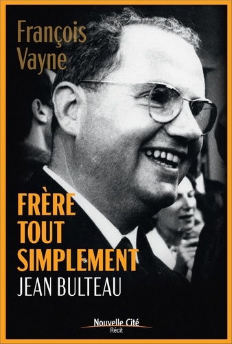 François Vayne - Frère tout simplement, Jean Bulteau - Vie de jean bulteau.
