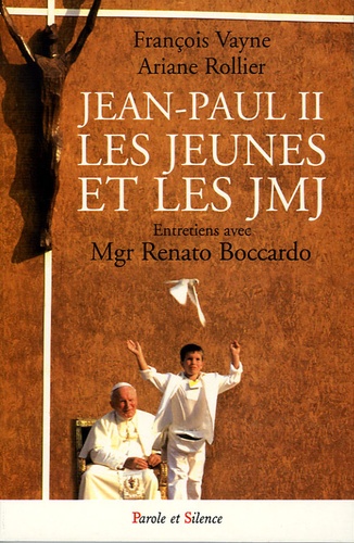 François Vayne et Ariane Rollier - Jean Paul II, les jeunes et les JMJ - Entretiens avec Mgr Renato Boccardo.