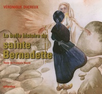 François Vayne et Véronique Ducreux - La belle histoire de sainte Bernadette.