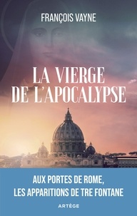 François Vayne - La Vierge de l'Apocalypse - Aux portes de Rome, les apparitions de Tre Fontane.