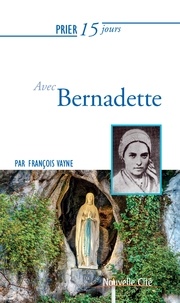 François Vayne - Prier 15 jours avec Bernadette.