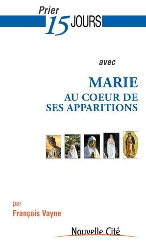 François Vayne - Prier 15 jours avec Marie au coeur de ses apparitions.