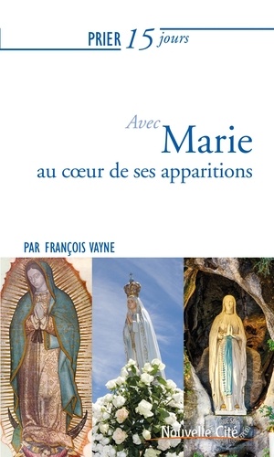 Prier 15 jours avec Marie au coeur des apparitions