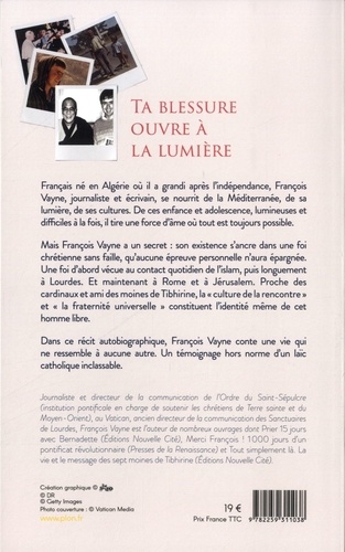 Ta blessure ouvre à la lumière. Alger, Lourdes, Rome, Jérusalem, le chemin d'un homme