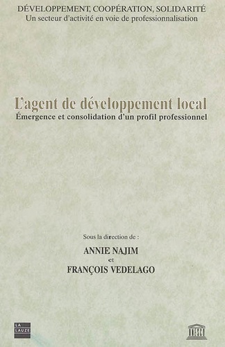 François Vedelago et Annie Najim - L'agent de développement local - Emergence et consolidation d'un profil professionnel.