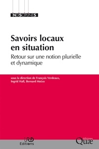 François Verdeaux et Ingrid Hall - Savoirs locaux en situation - Retour sur une notion plurielle et dynamique.