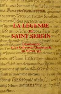François Verdier - La Légende de Saint Serein - Chantemerle et la Celle-sous-Chantemerle au Moyen Age.