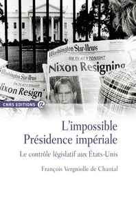 François Vergniolle de Chantal - L'impossible présidence impériale - Le contrôle législatif aux Etats-Unis.