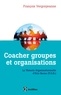 François Vergonjeanne - Coacher groupes et organisations - 2e éd. - La Théorie organisationnelle d'Eric Berne (T.O.B.).