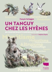 Francois Verheggen - Un tanguy chez les hyènes - 30 comportements surprenants des animaux.