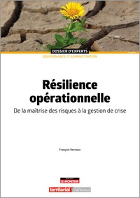 François Vernoux - Résilience opérationnelle - De la maîtrise des risques à la gestion de crise.