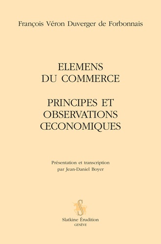 François Véron Duverger de Forbonnais - Elemens du commerce - Principes et observations oeconomiques.